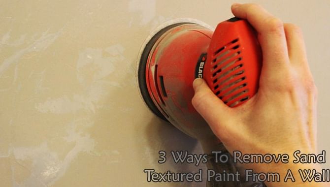 How To Remove Sand Textured Paint From A Wall