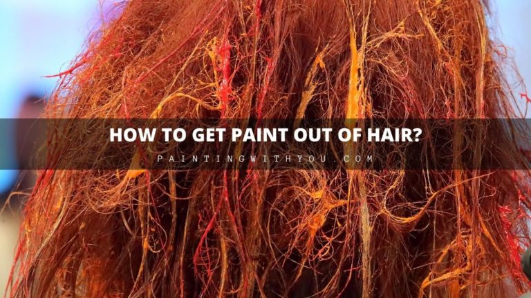 How To Get Paint Out Of Hair