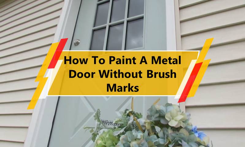 how-do-you-paint-a-metal-door-without-brush-marks