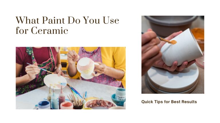 What Paint Do You Use for Ceramic: Quick Tips for Best Results