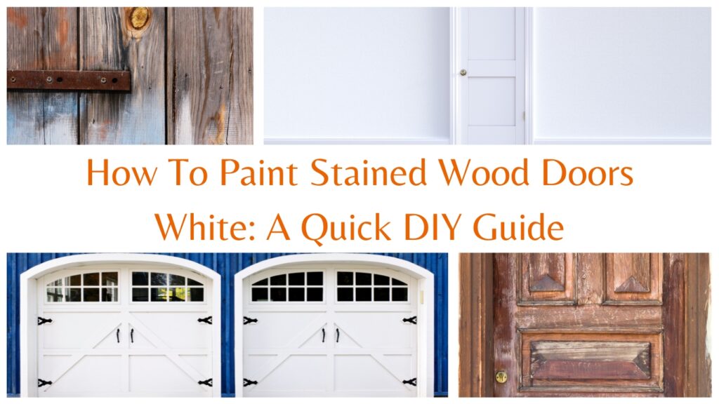 How To Paint Stained Wood Doors White A Quick DIY Guide